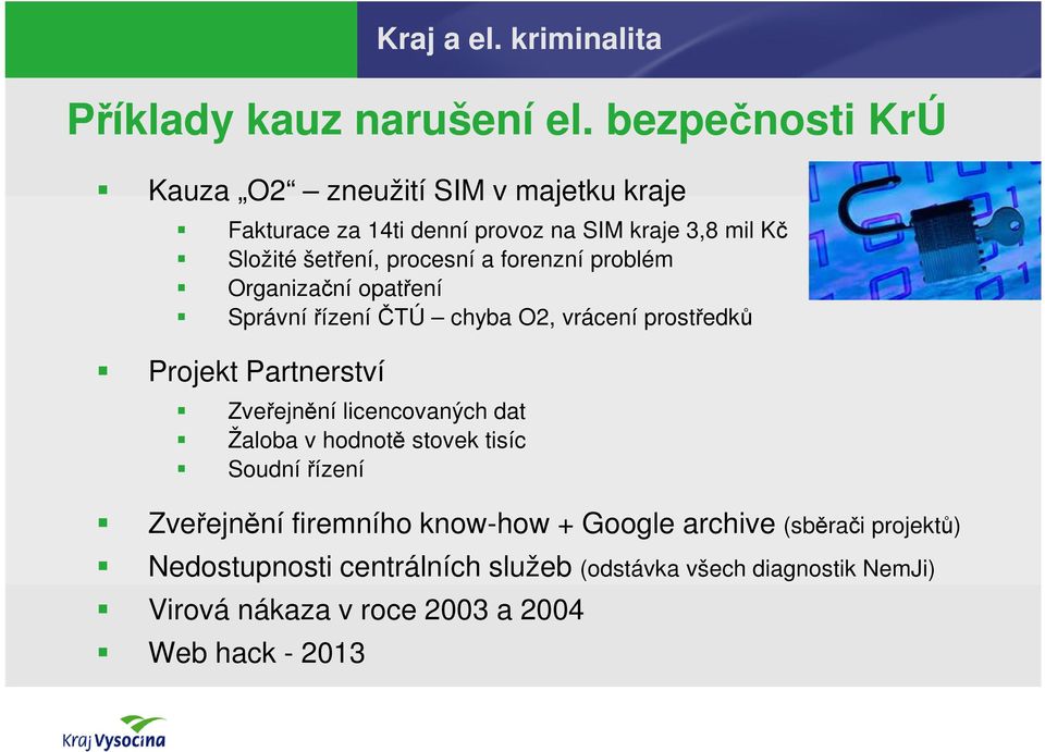 forenzní problém Organizační opatření Správní řízení ČTÚ chyba O2, vrácení prostředků Projekt Partnerství Zveřejnění licencovaných dat