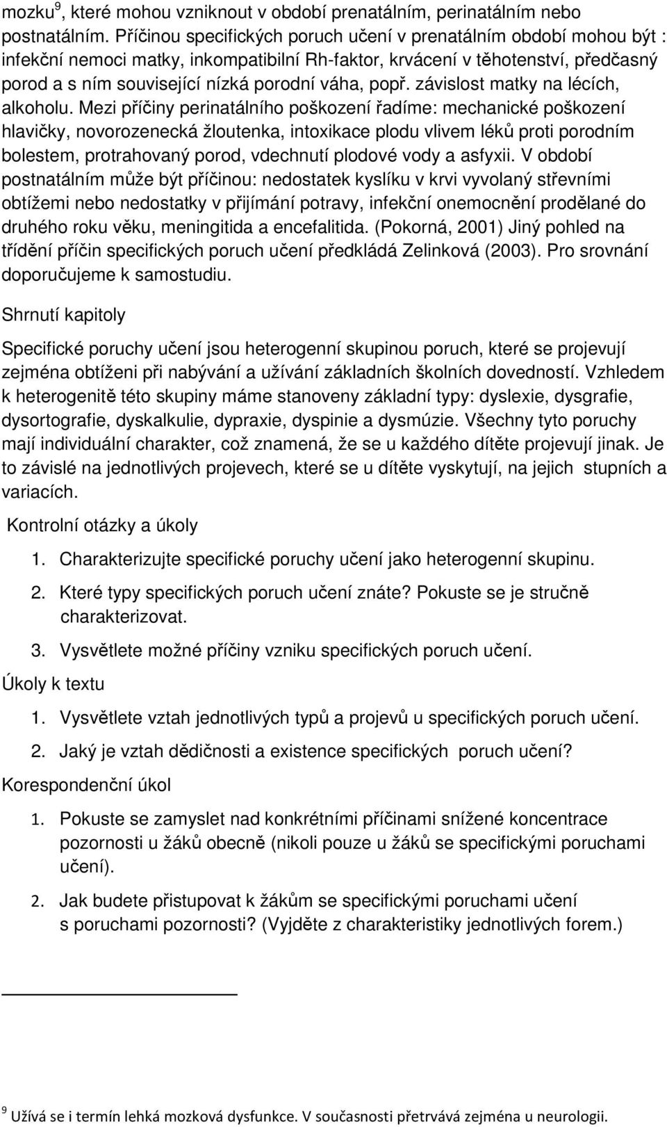 popř. závislost matky na lécích, alkoholu.