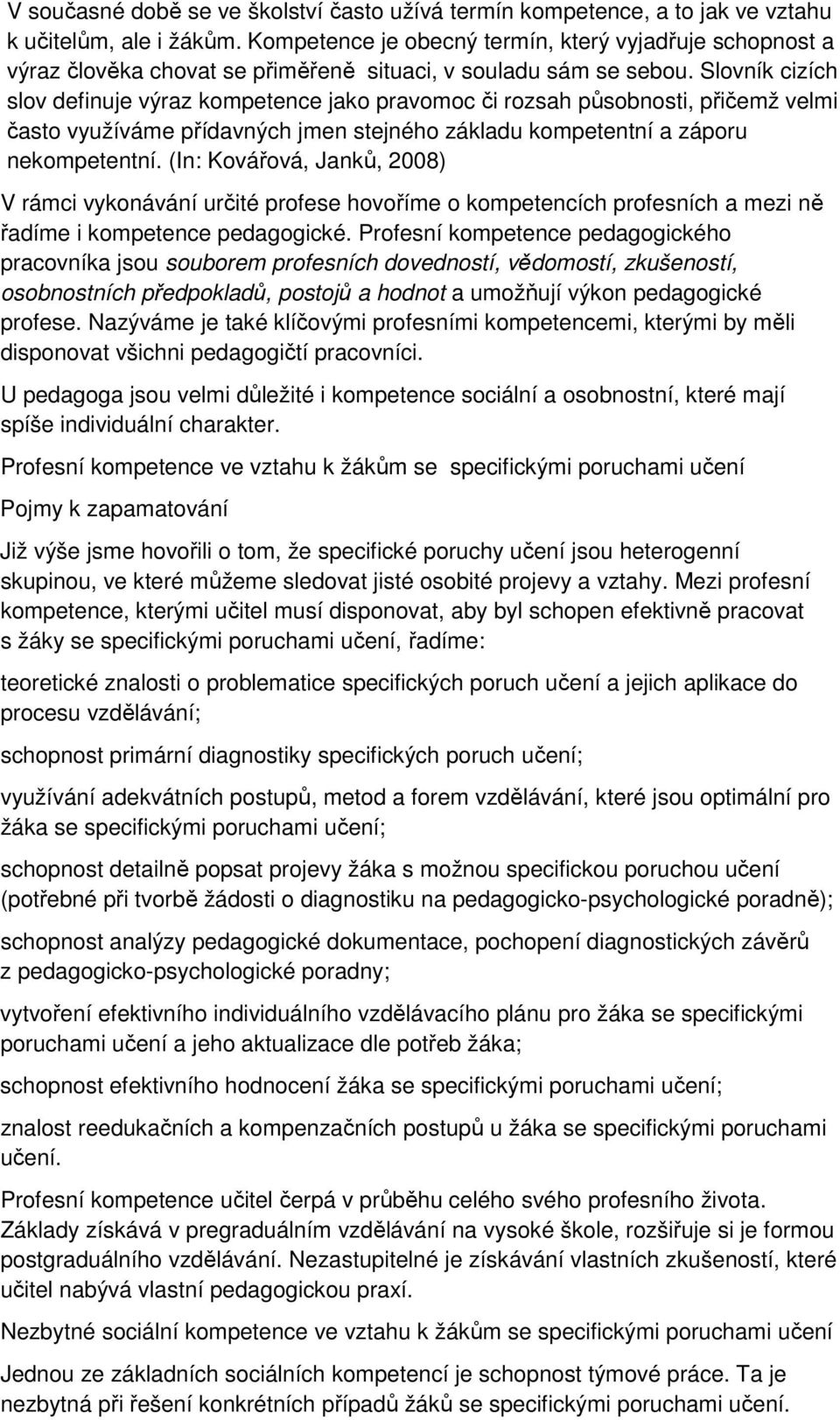 Slovník cizích slov definuje výraz kompetence jako pravomoc či rozsah působnosti, přičemž velmi často využíváme přídavných jmen stejného základu kompetentní a záporu nekompetentní.