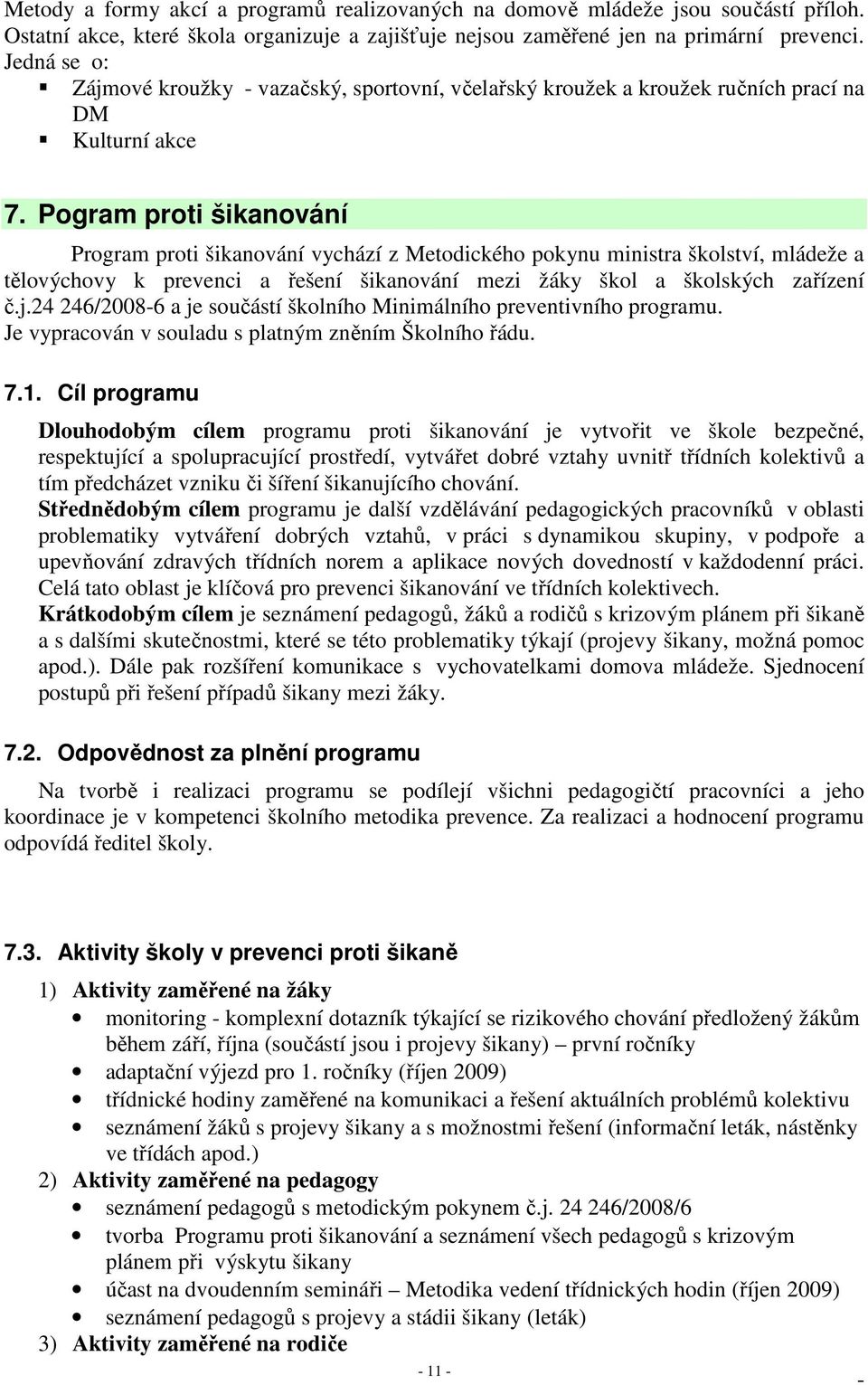 Pogram proti šikanování Program proti šikanování vychází z Metodického pokynu ministra školství, mládeže a tělovýchovy k prevenci a řešení šikanování mezi žáky škol a školských zařízení č.j.