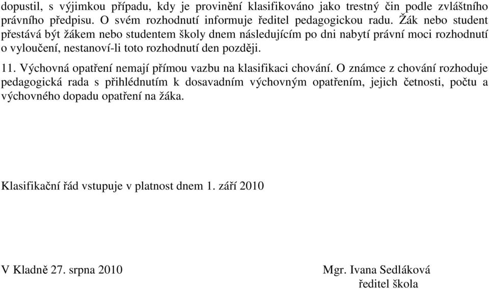 11. Výchovná opatření nemají přímou vazbu na klasifikaci chování.