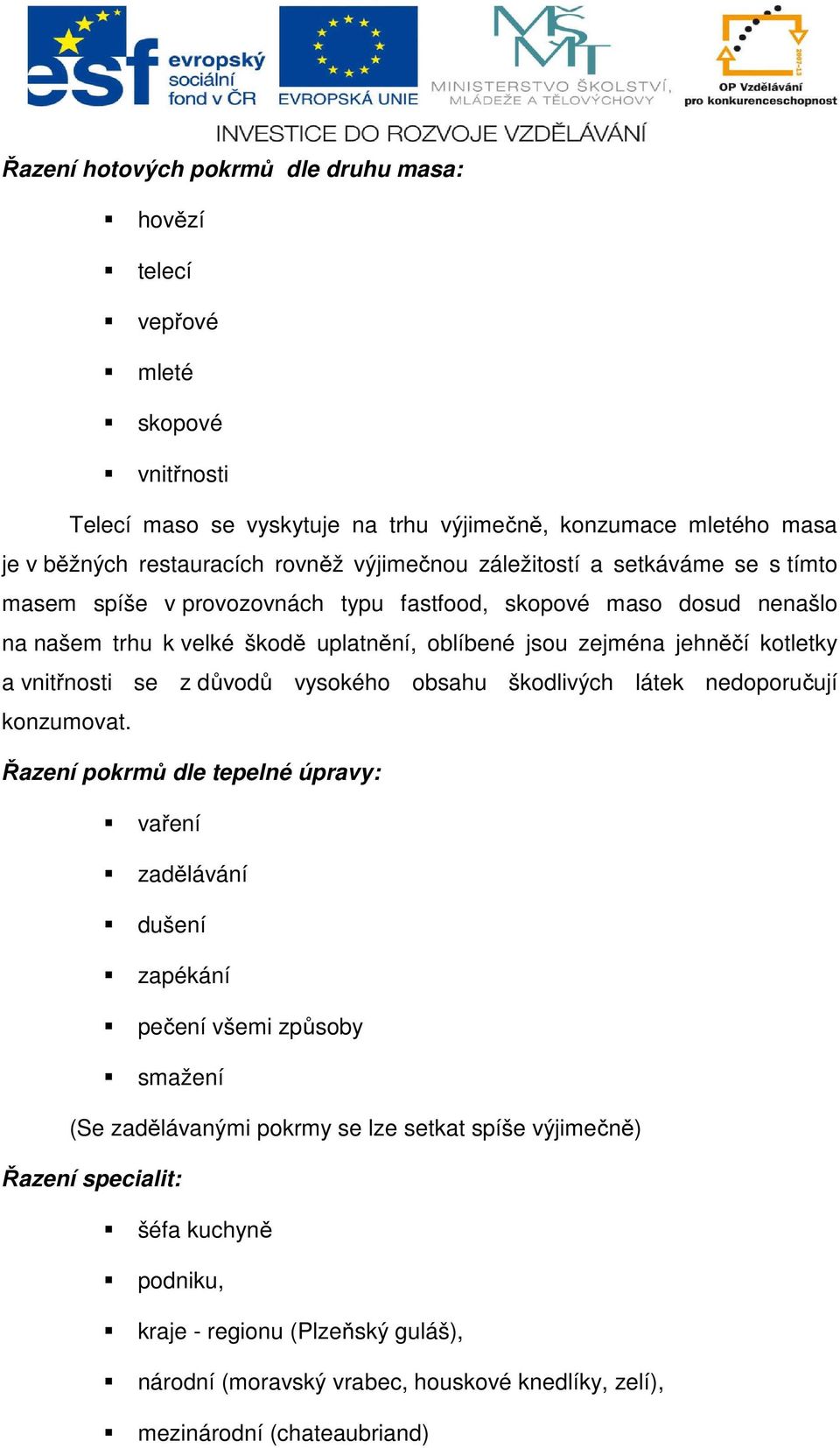 kotletky a vnitřnosti se z důvodů vysokého obsahu škodlivých látek nedoporučují konzumovat.