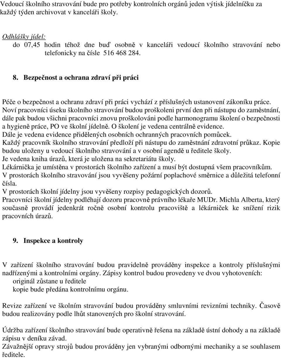 Bezpečnost a ochrana zdraví při práci Péče o bezpečnost a ochranu zdraví při práci vychází z příslušných ustanovení zákoníku práce.