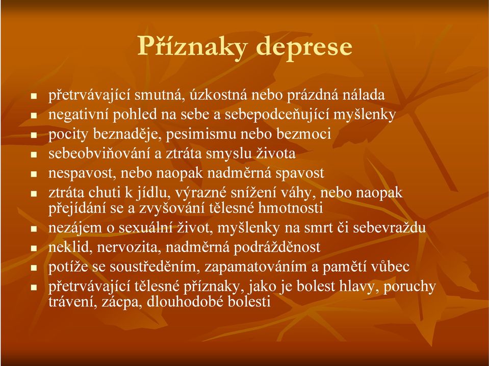 nebo naopak přejídání se a zvyšování tělesné hmotnosti nezájem o sexuální život, myšlenky na smrt či sebevraždu neklid, nervozita, nadměrná