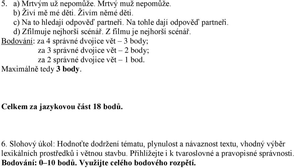 Bodování: za 4 správné dvojice vět 3 body; za 3 správné dvojice vět 2 body; za 2 správné dvojice vět 1 bod. Maximálně tedy 3 body.