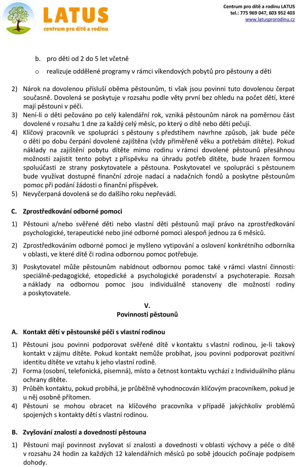 3) Není-li děti pečván p celý kalendářní rk, vzniká pěstunům nárk na pměrnu část dvlené v rzsahu 1 dne za každý celý měsíc, p který dítě neb děti pečují.