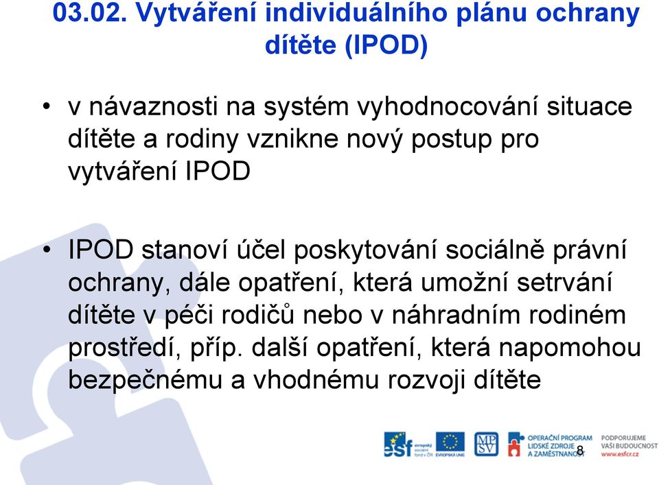 situace dítěte a rodiny vznikne nový postup pro vytváření IPOD IPOD stanoví účel poskytování