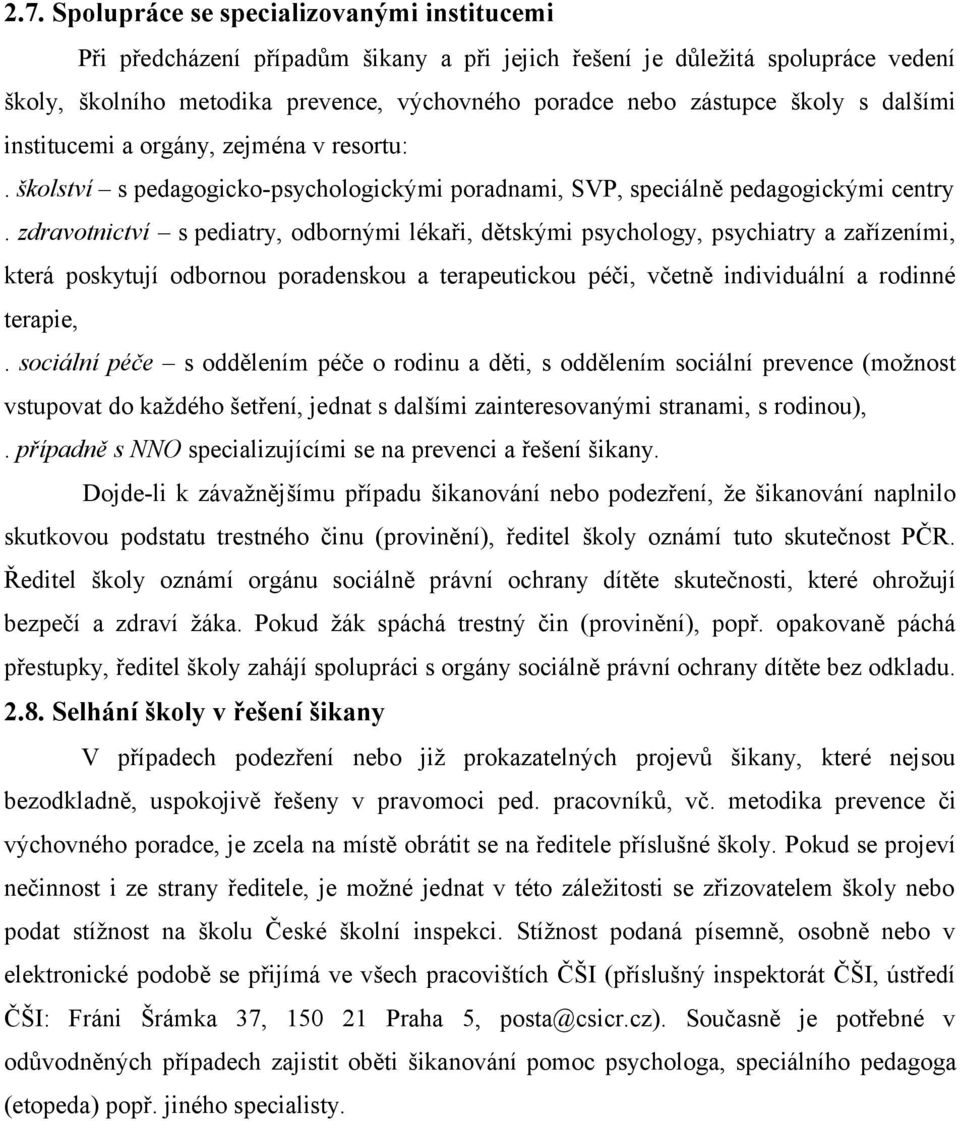 zdravotnictví s pediatry, odbornými lékaři, dětskými psychology, psychiatry a zařízeními, která poskytují odbornou poradenskou a terapeutickou péči, včetně individuální a rodinné terapie,.