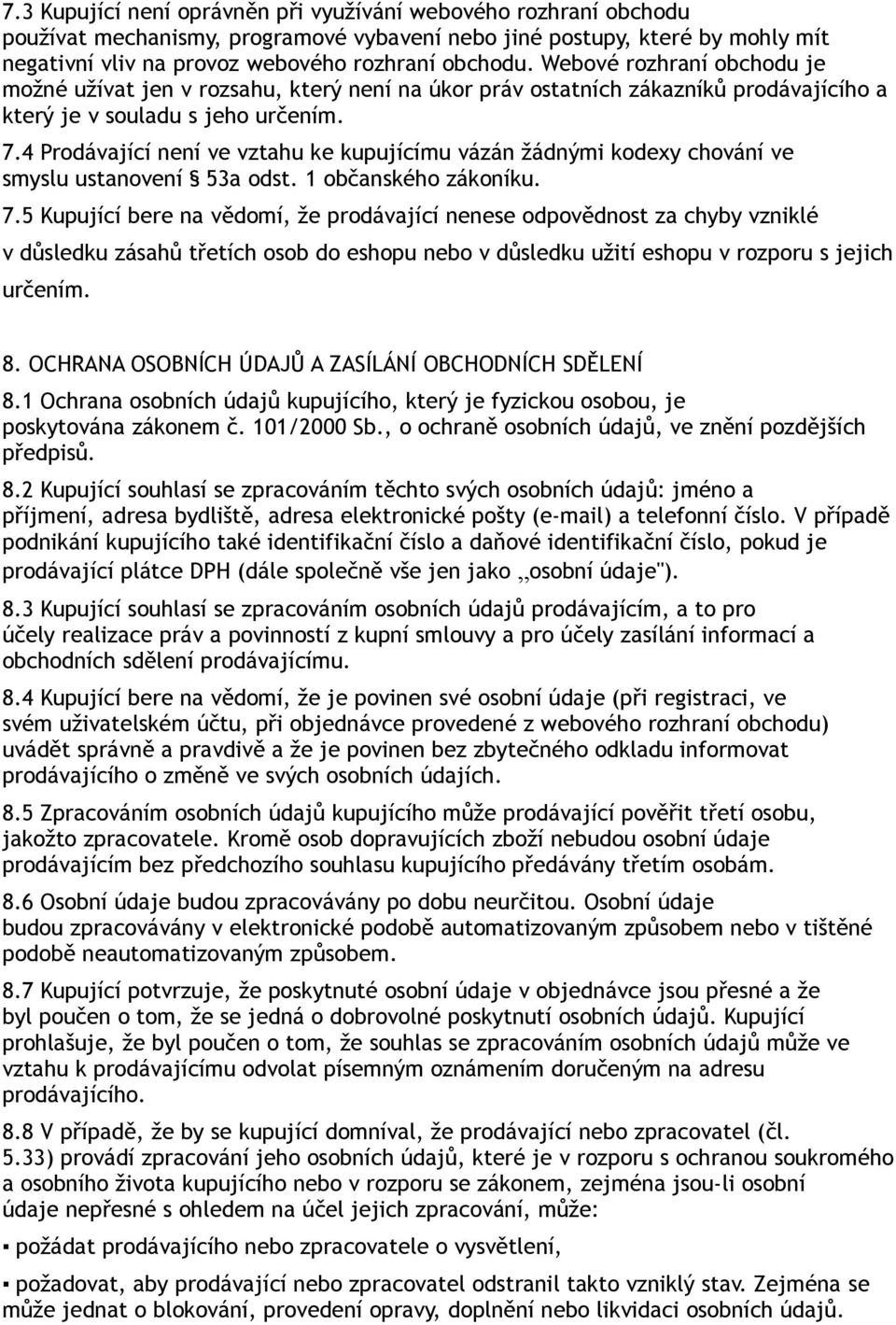 4 Prodávající není ve vztahu ke kupujícímu vázán žádnými kodexy chování ve smyslu ustanovení 53a odst. 1 občanského zákoníku. 7.