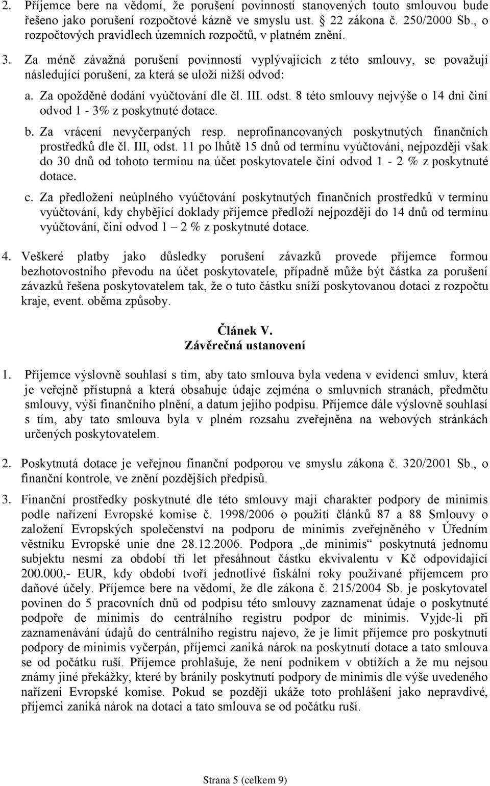 Za opožděné dodání vyúčtování dle čl. III. odst. 8 této smlouvy nejvýše o 14 dní činí odvod 1-3% z poskytnuté dotace. b. Za vrácení nevyčerpaných resp.