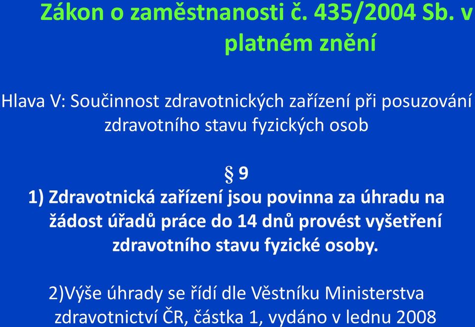 fyzických osob 9 1) Zdravotnická zařízení jsou povinna za úhradu na žádost úřadů práce do 14