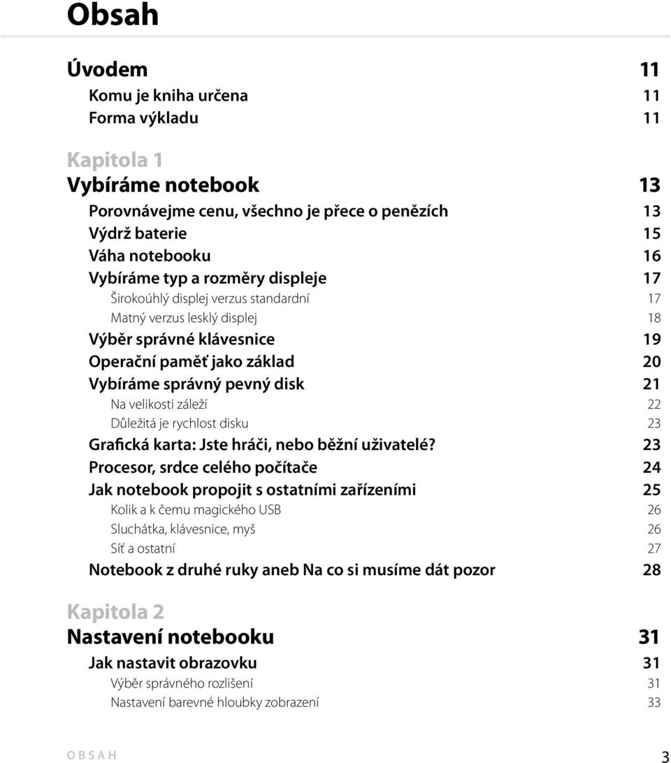 Důležitá je rychlost disku 23 Grafická karta: Jste hráči, nebo běžní uživatelé?