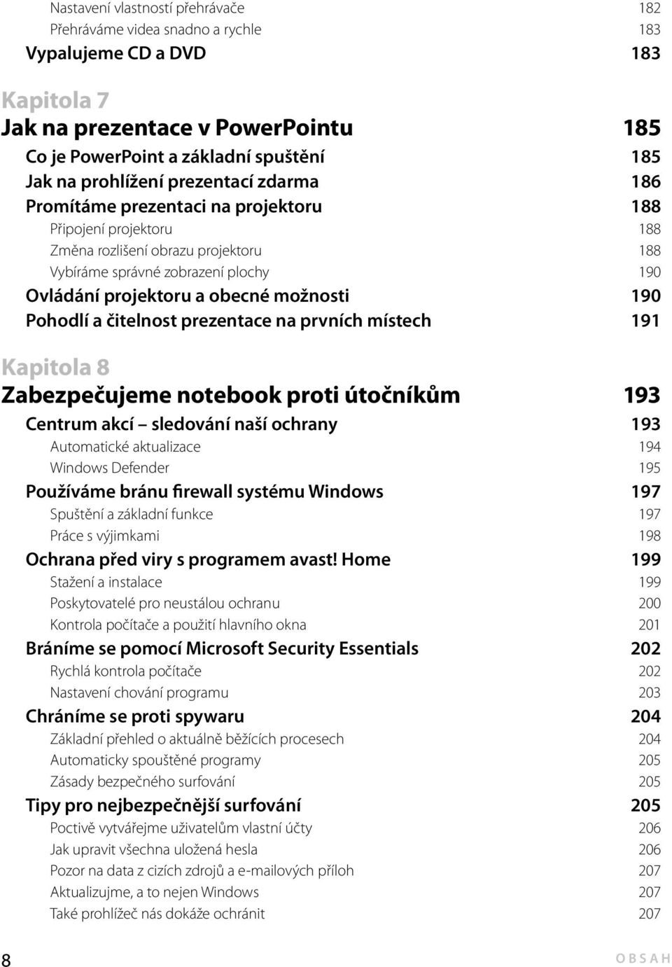 obecné možnosti 190 Pohodlí a čitelnost prezentace na prvních místech 191 Kapitola 8 Zabezpečujeme notebook proti útočníkům 193 Centrum akcí sledování naší ochrany 193 Automatické aktualizace 194