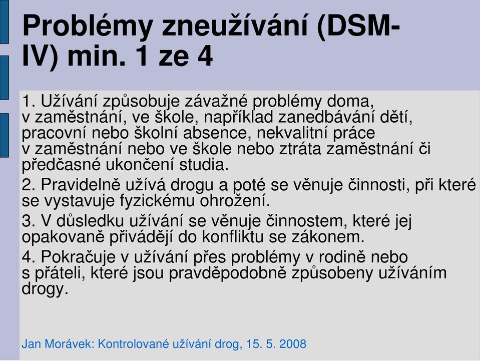zaměstnání nebo ve škole nebo ztráta zaměstnání či předčasné ukončení studia. 2.