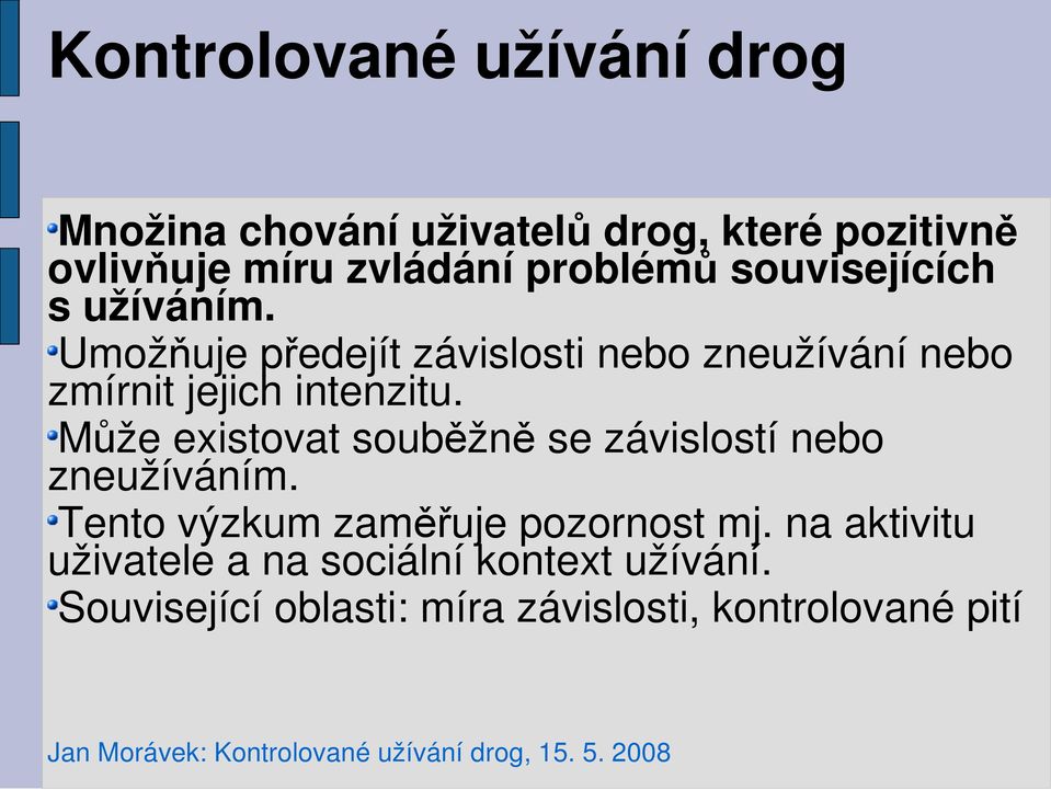 Umožňuje předejít závislosti nebo zneužívání nebo zmírnit jejich intenzitu.