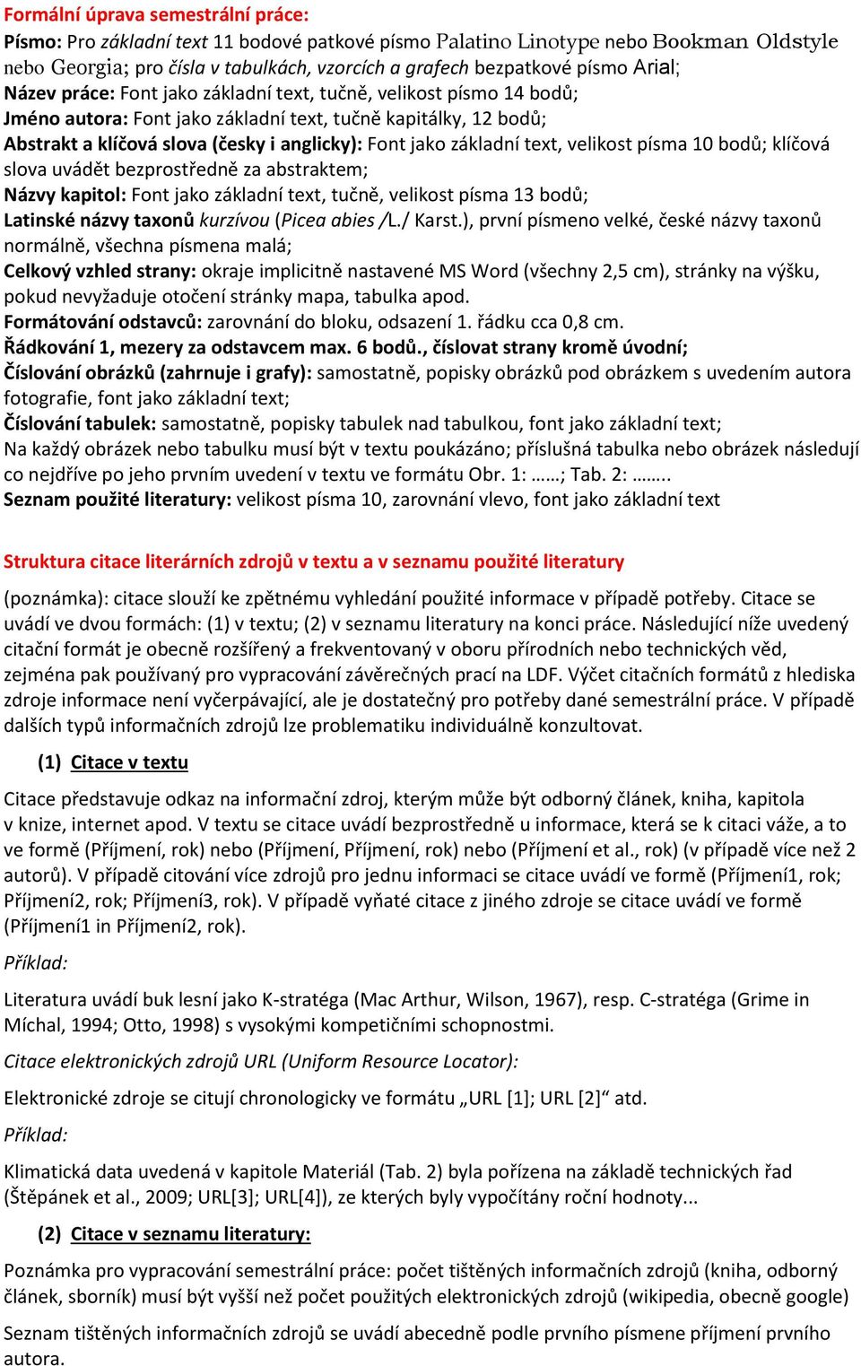 základní text, velikost písma 10 bodů; klíčová slova uvádět bezprostředně za abstraktem; Názvy kapitol: Font jako základní text, tučně, velikost písma 13 bodů; Latinské názvy taxonů kurzívou (Picea