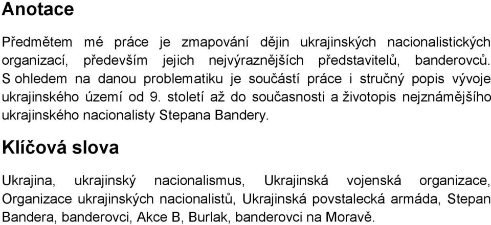 století aţ do současnosti a ţivotopis nejznámějšího ukrajinského nacionalisty Stepana Bandery.