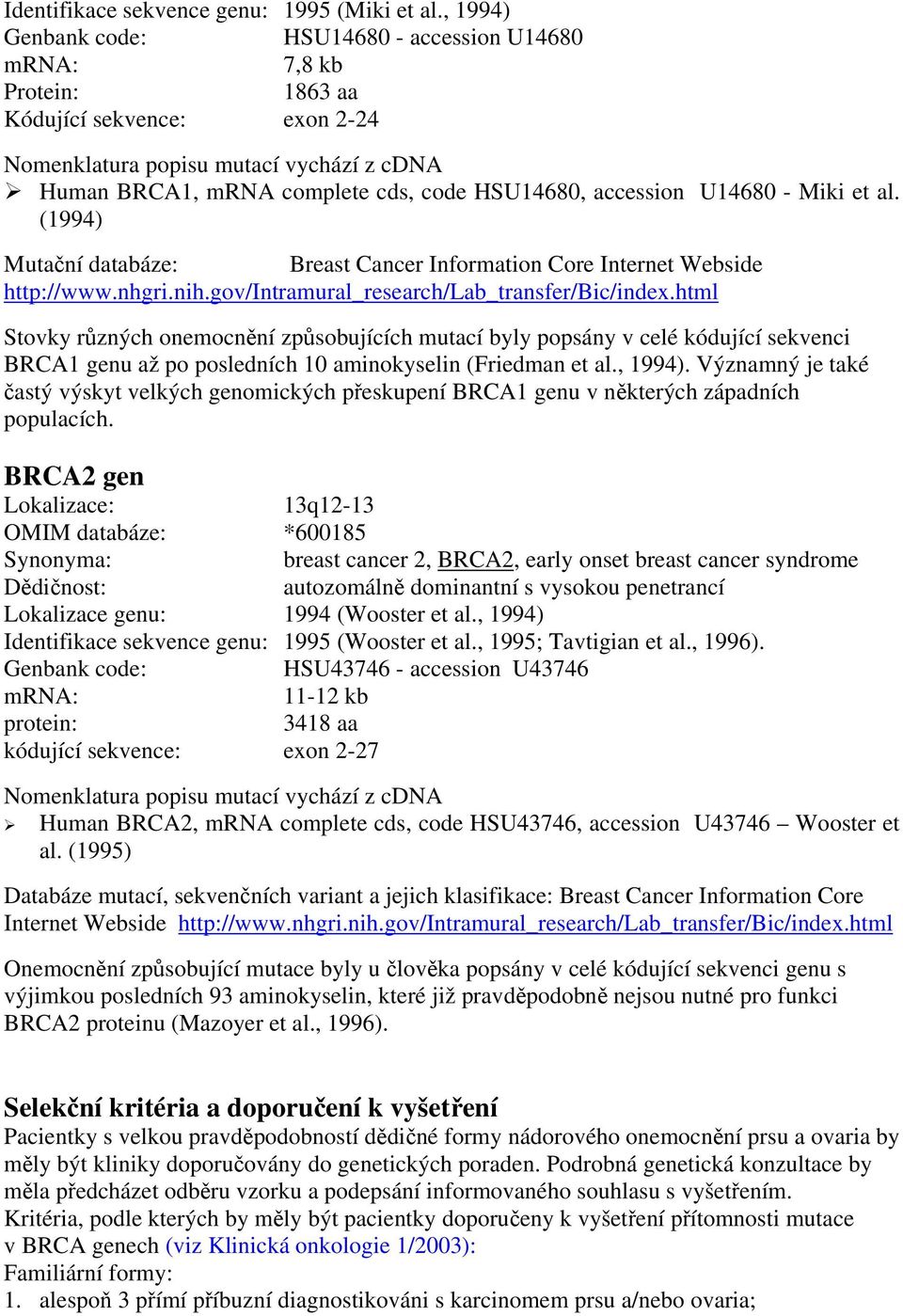 accession U14680 - Miki et al. (1994) Mutační databáze: Breast Cancer Information Core Internet Webside http://www.nhgri.nih.gov/intramural_research/lab_transfer/bic/index.