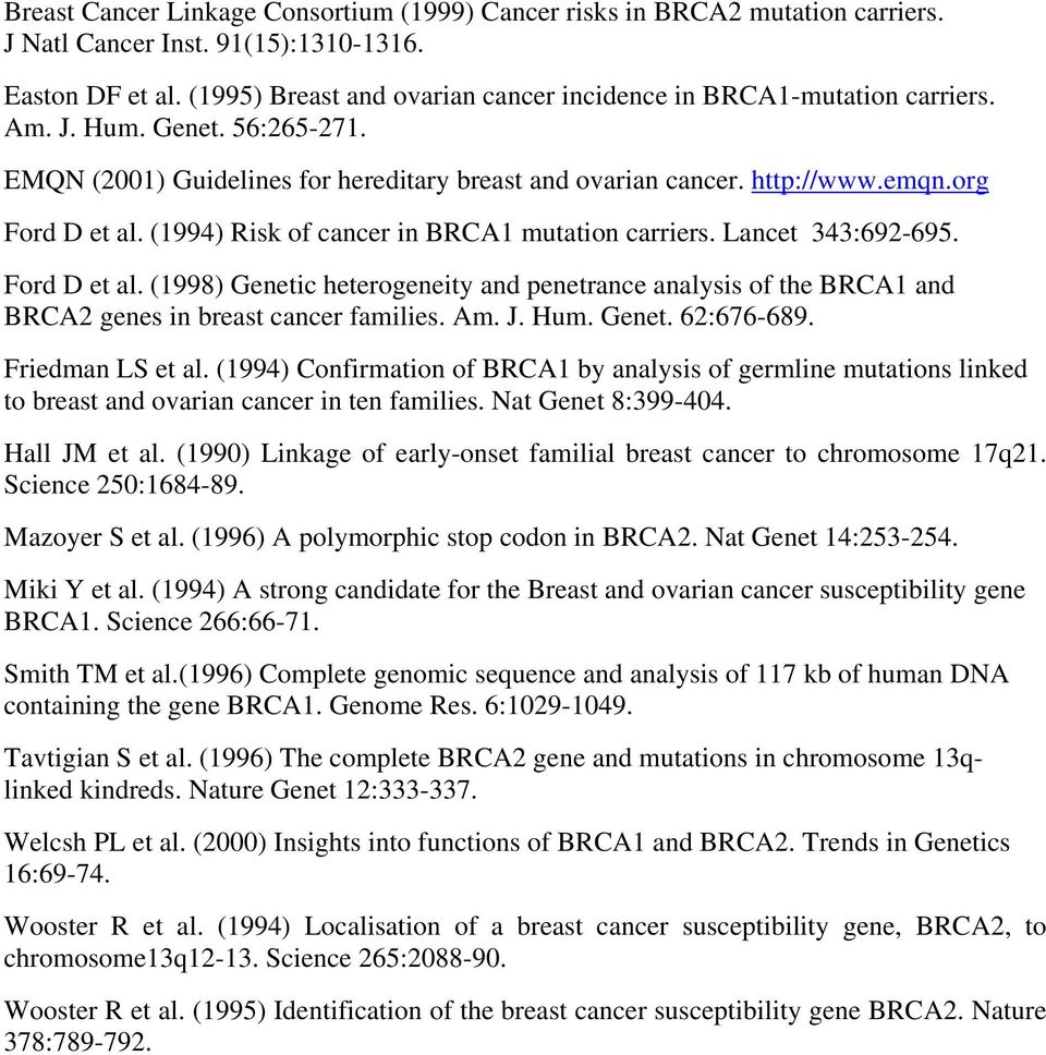 (1994) Risk of cancer in BRCA1 mutation carriers. Lancet 343:692-695. Ford D et al. (1998) Genetic heterogeneity and penetrance analysis of the BRCA1 and BRCA2 genes in breast cancer families. Am. J.