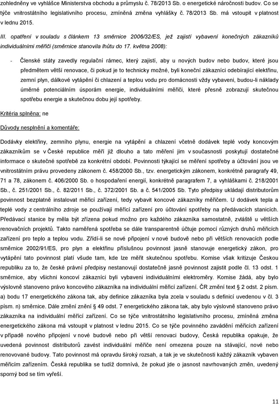 května 2008): - Členské státy zavedly regulační rámec, který zajistí, aby u nvých budv neb budv, které jsu předmětem větší renvace, či pkud je t technicky mţné, byli kneční zákazníci debírající