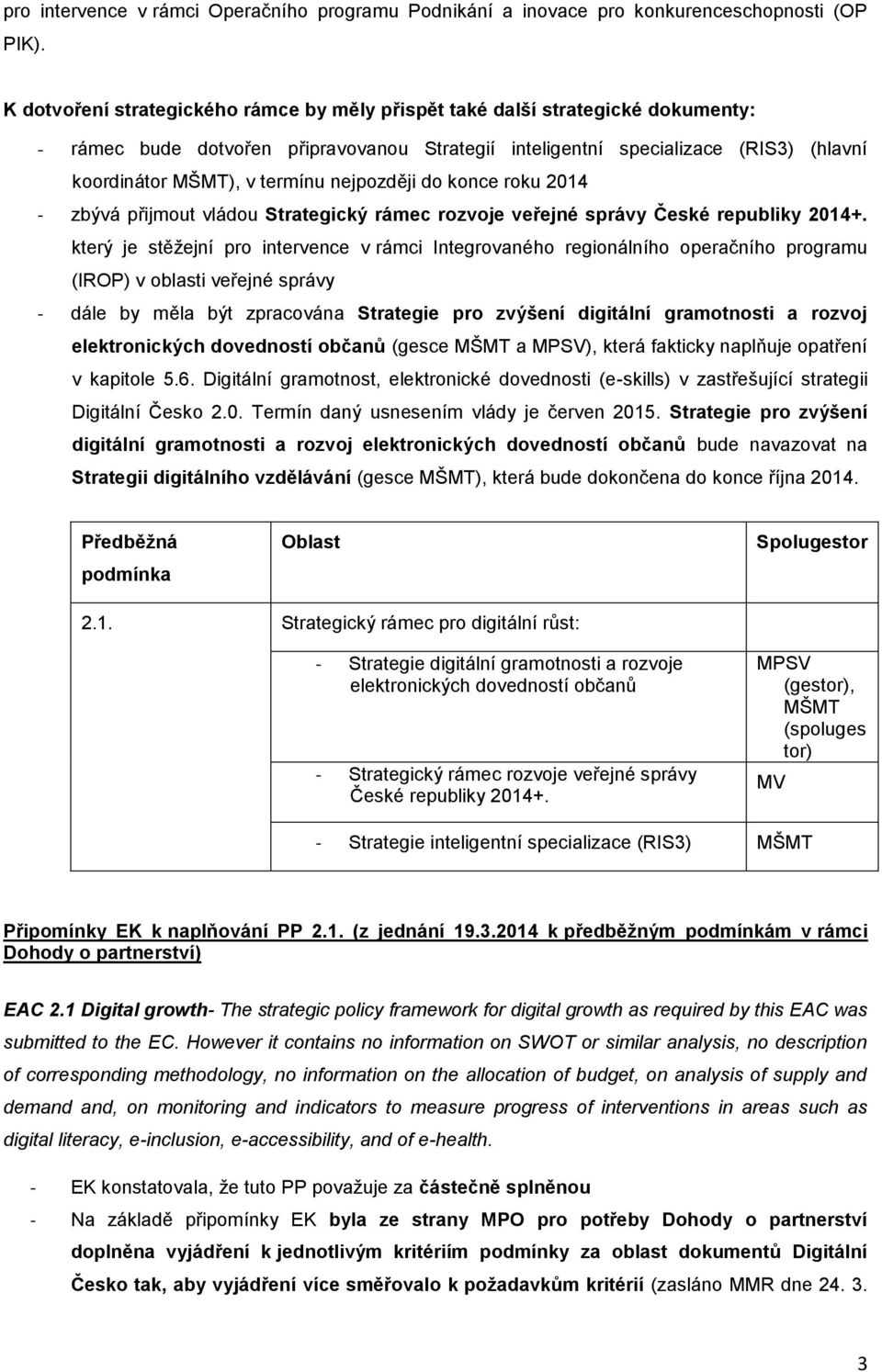knce rku 2014 - zbývá přijmut vládu Strategický rámec rzvje veřejné správy České republiky 2014+.