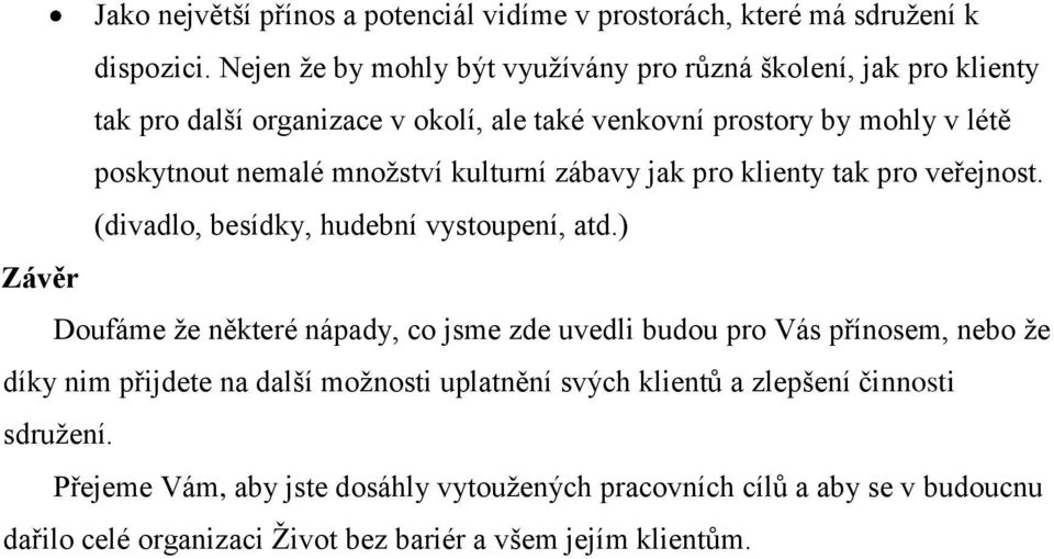 množství kulturní zábavy jak pro klienty tak pro veřejnost. (divadlo, besídky, hudební vystoupení, atd.