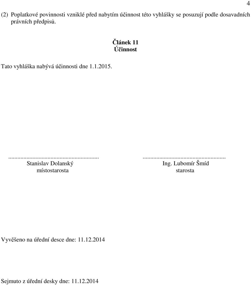 4 Článek 11 Účinnost Tato vyhláška nabývá účinnosti dne 1.1.2015.