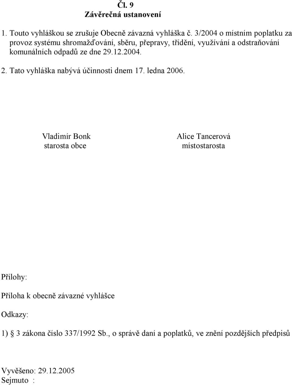 ze dne 29.12.2004. 2. Tato vyhláška nabývá účinnosti dnem 17. ledna 2006.