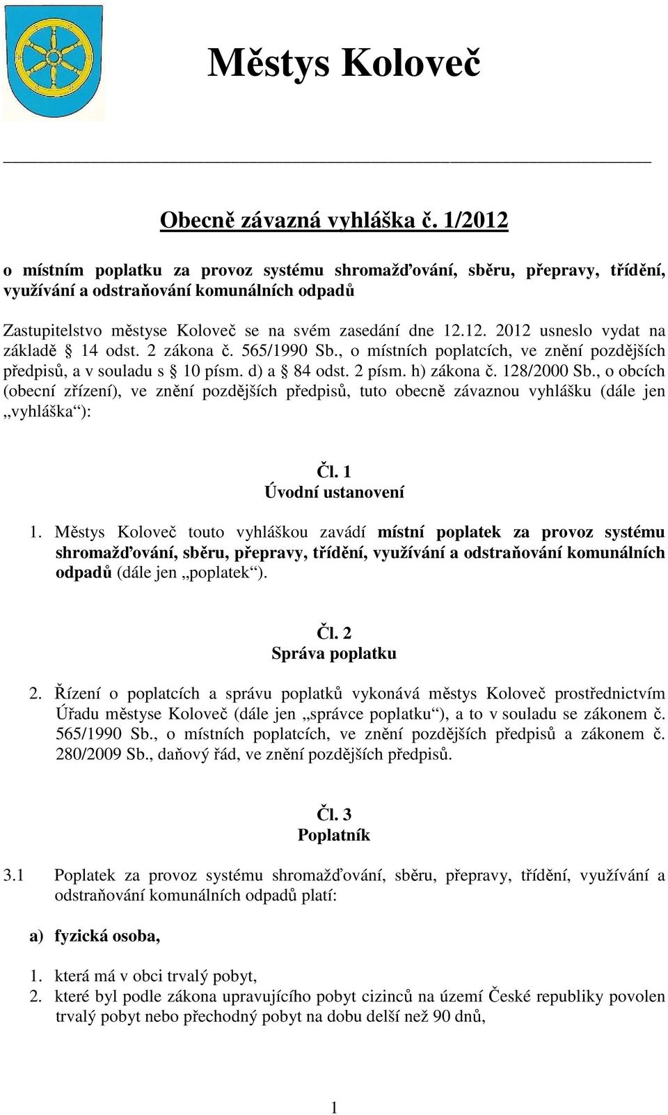 2 zákona č. 565/1990 Sb., o místních poplatcích, ve znění pozdějších předpisů, a v souladu s 10 písm. d) a 84 odst. 2 písm. h) zákona č. 128/2000 Sb.