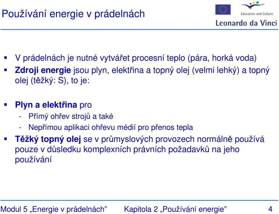 také - Nepřímou aplikaci ohřevu médií pro přenos tepla Těžký topný olej se v průmyslových provozech normálně používá