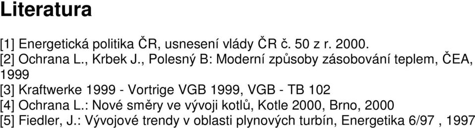 , Polesný B: Moderní způsoby zásobování teplem, ČEA, 1999 [3] Kraftwerke 1999 - Vortrige