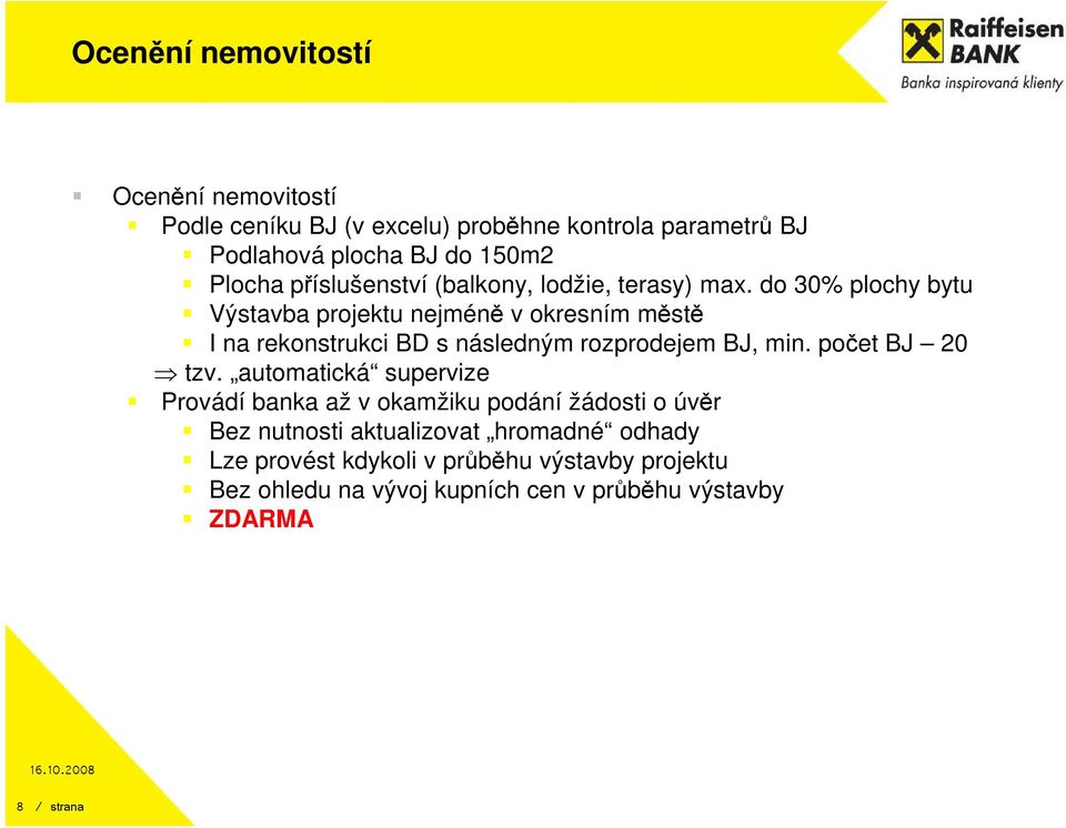 do 30% plochy bytu Výstavba projektu nejméně v okresním městě I na rekonstrukci BD s následným rozprodejem BJ, min. počet BJ 20 tzv.