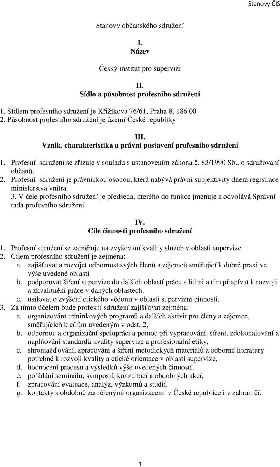 , o sdružování občanů. 2. Profesní sdružení je právnickou osobou, která nabývá právní subjektivity dnem registrace ministerstva vnitra. 3.