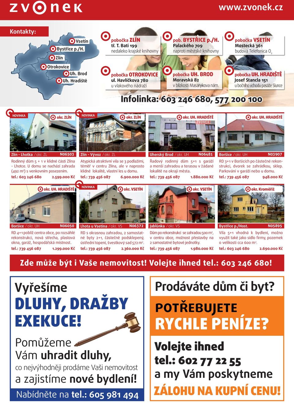 ZLÍN okr. ZLÍN okr. UH. HRAdIŠtě okr. UH. HRAdIŠtě Zlín - Lhotka okr. ZL N06503 Zlín - Vývoz okr. ZL Uherský Brod okr. UH N06481 Boršice okr. UH N03907 Rodinný dům 5 + 1 v klidné části Zlína - Lhotce.