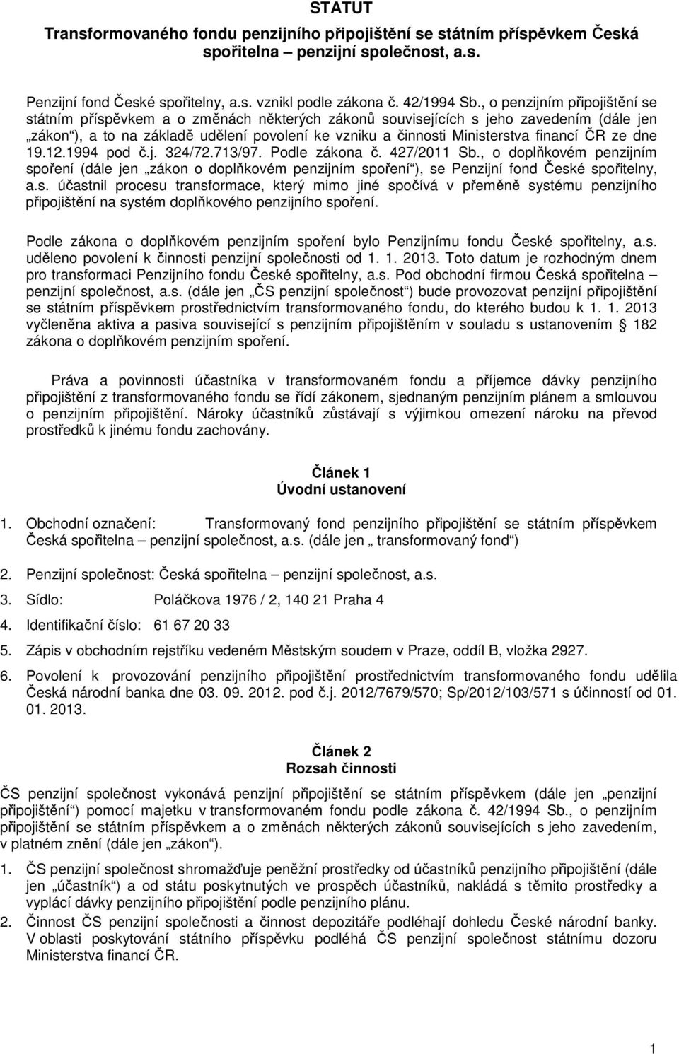 financí ČR ze dne 9..994 pod č.j. 324/72.73/97. Podle zákona č. 427/20 Sb., o doplňkovém penzijním sp