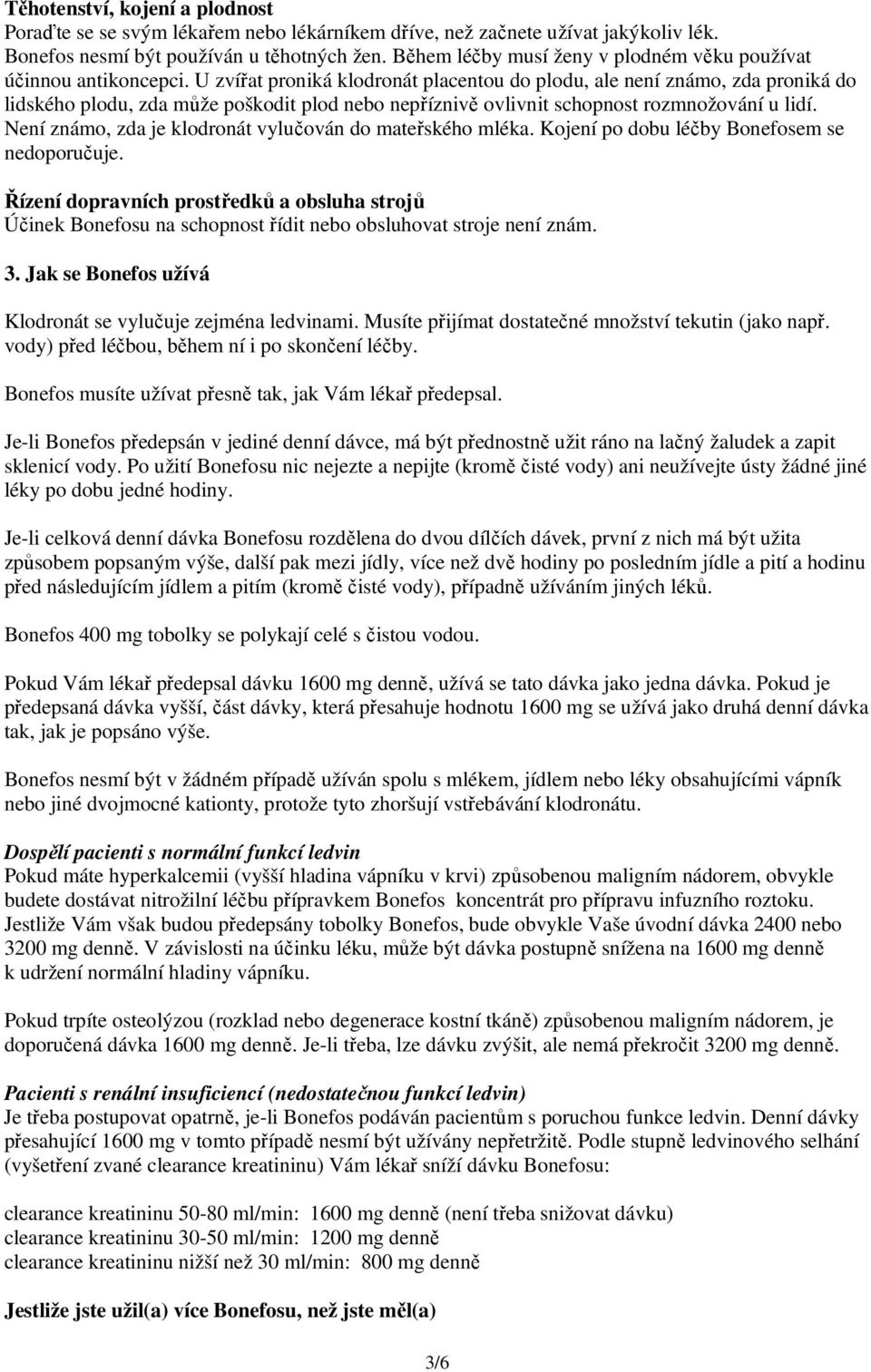 U zvířat proniká klodronát placentou do plodu, ale není známo, zda proniká do lidského plodu, zda může poškodit plod nebo nepříznivě ovlivnit schopnost rozmnožování u lidí.