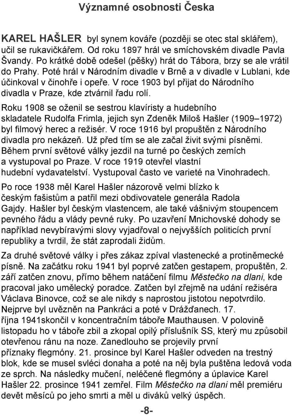V roce 1903 byl přijat do Národního divadla v Praze, kde ztvárnil řadu rolí.