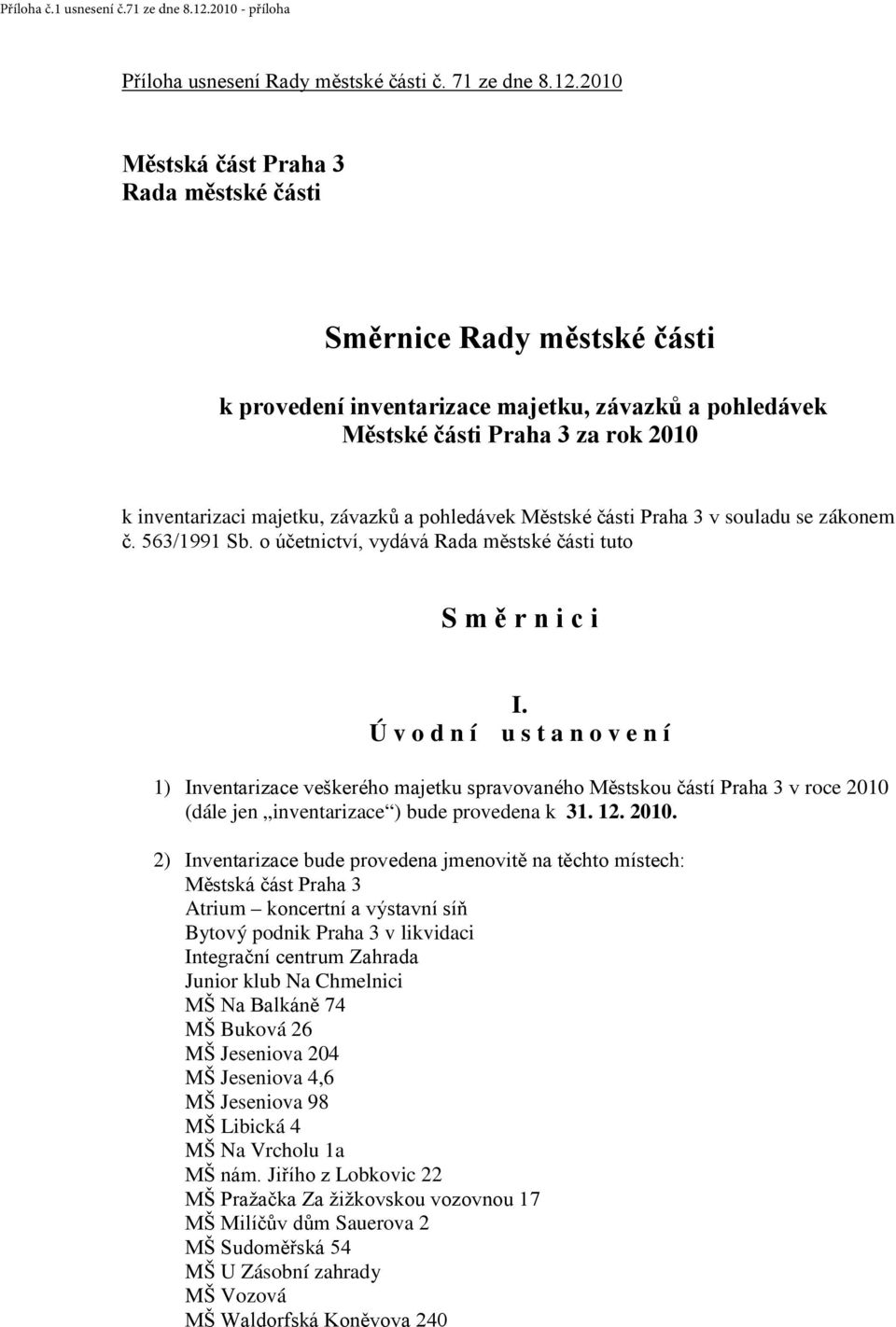 pohledávek Městské části Praha 3 v souladu se zákonem č. 563/1991 Sb. o účetnictví, vydává Rada městské části tuto S m ě r n i c i I.