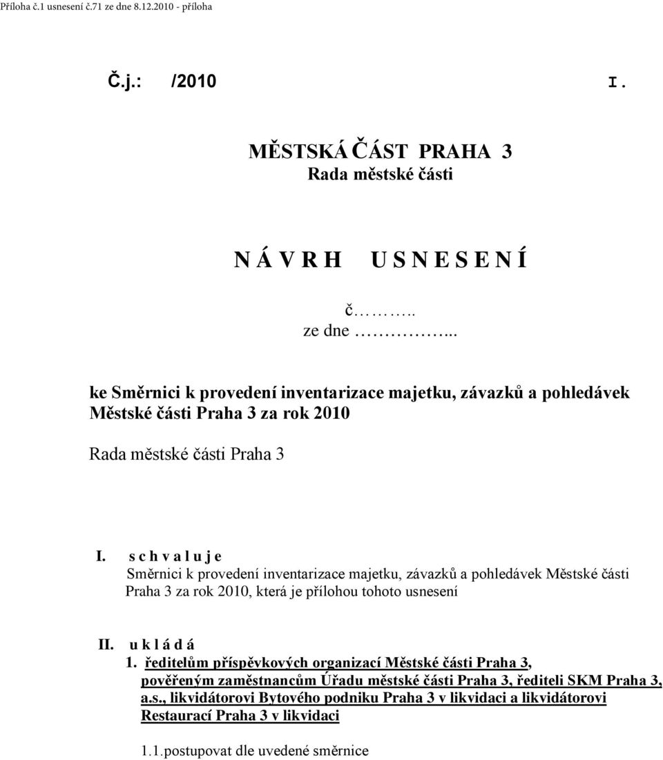 s c h v a l u j e Směrnici k provedení inventarizace majetku, závazků a pohledávek Městské části Praha 3 za rok 2010, která je přílohou tohoto usnesení II.