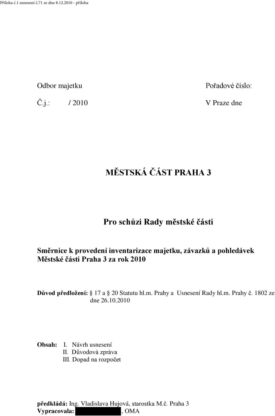 : / 2010 V Praze dne MĚSTSKÁ ČÁST PRAHA 3 Pro schůzi Rady městské části Směrnice k provedení inventarizace