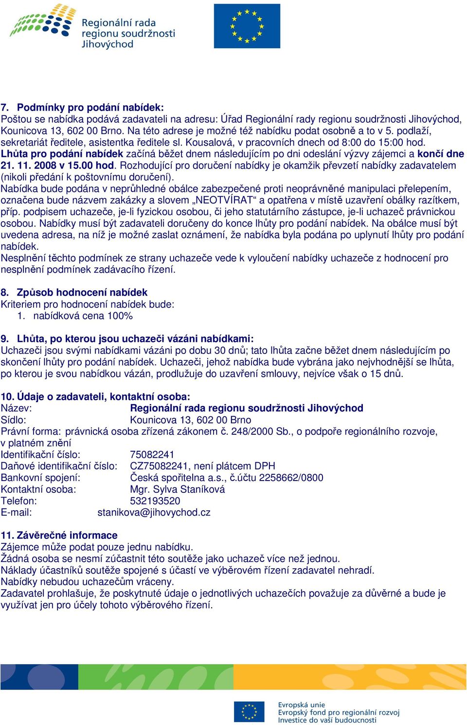 2008 v 15.00 hd. Rzhdující pr dručení nabídky je kamžik převzetí nabídky zadavatelem (nikli předání k pštvnímu dručení).