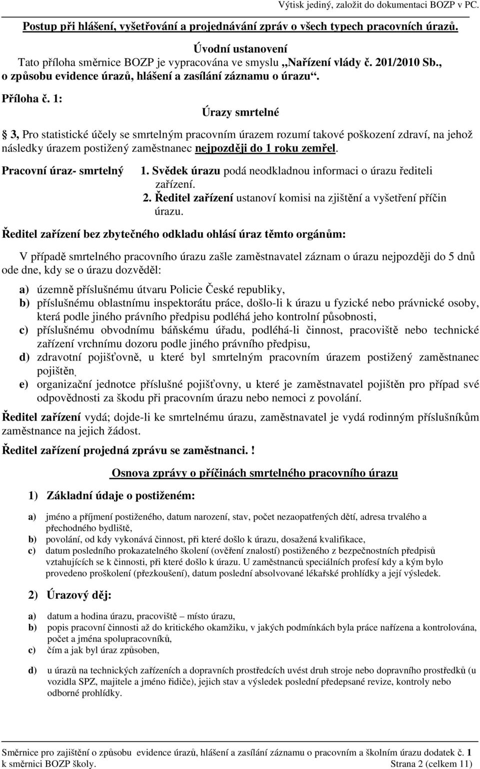 1: Úrazy smrtelné 3, Pro statistické účely se smrtelným pracovním úrazem rozumí takové poškození zdraví, na jehož následky úrazem postižený zaměstnanec nejpozději do 1 roku zemřel.