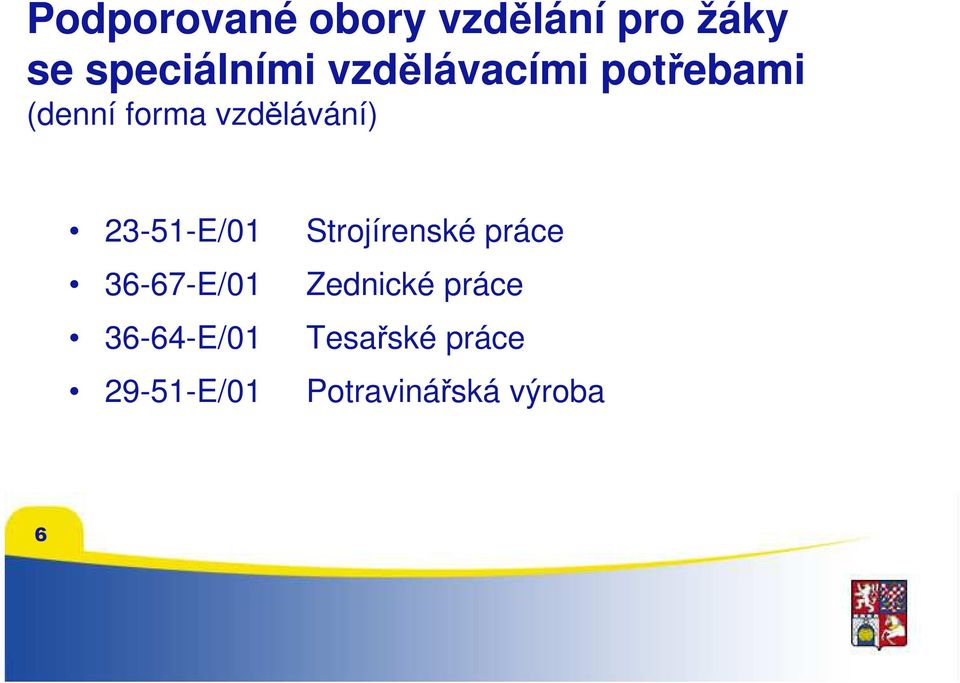 23-51-E/01 Strojírenské práce 36-67-E/01 Zednické