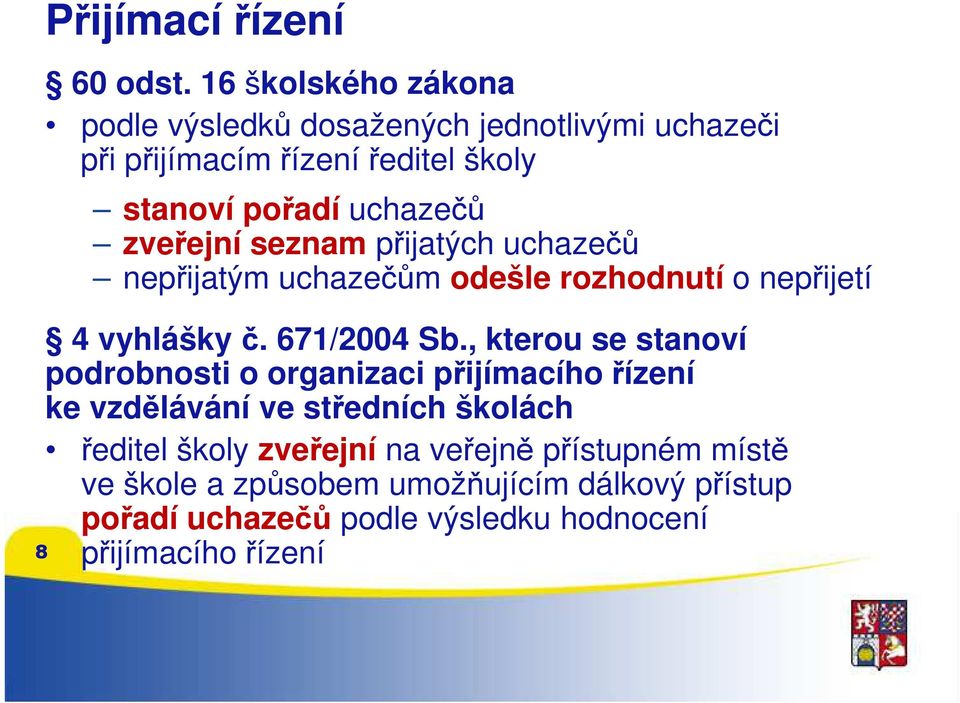 zveřejní seznam přijatých uchazečů nepřijatým uchazečům odešle rozhodnutí o nepřijetí 4 vyhlášky č. 671/2004 Sb.