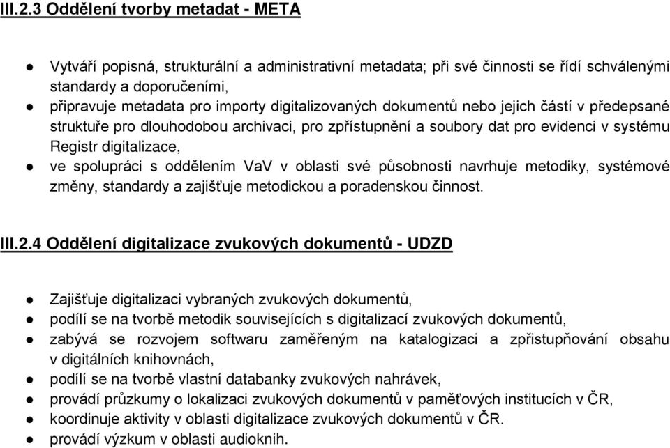 digitalizovaných dokumentů nebo jejich částí v předepsané struktuře pro dlouhodobou archivaci, pro zpřístupnění a soubory dat pro evidenci v systému Registr digitalizace, ve spolupráci s oddělením