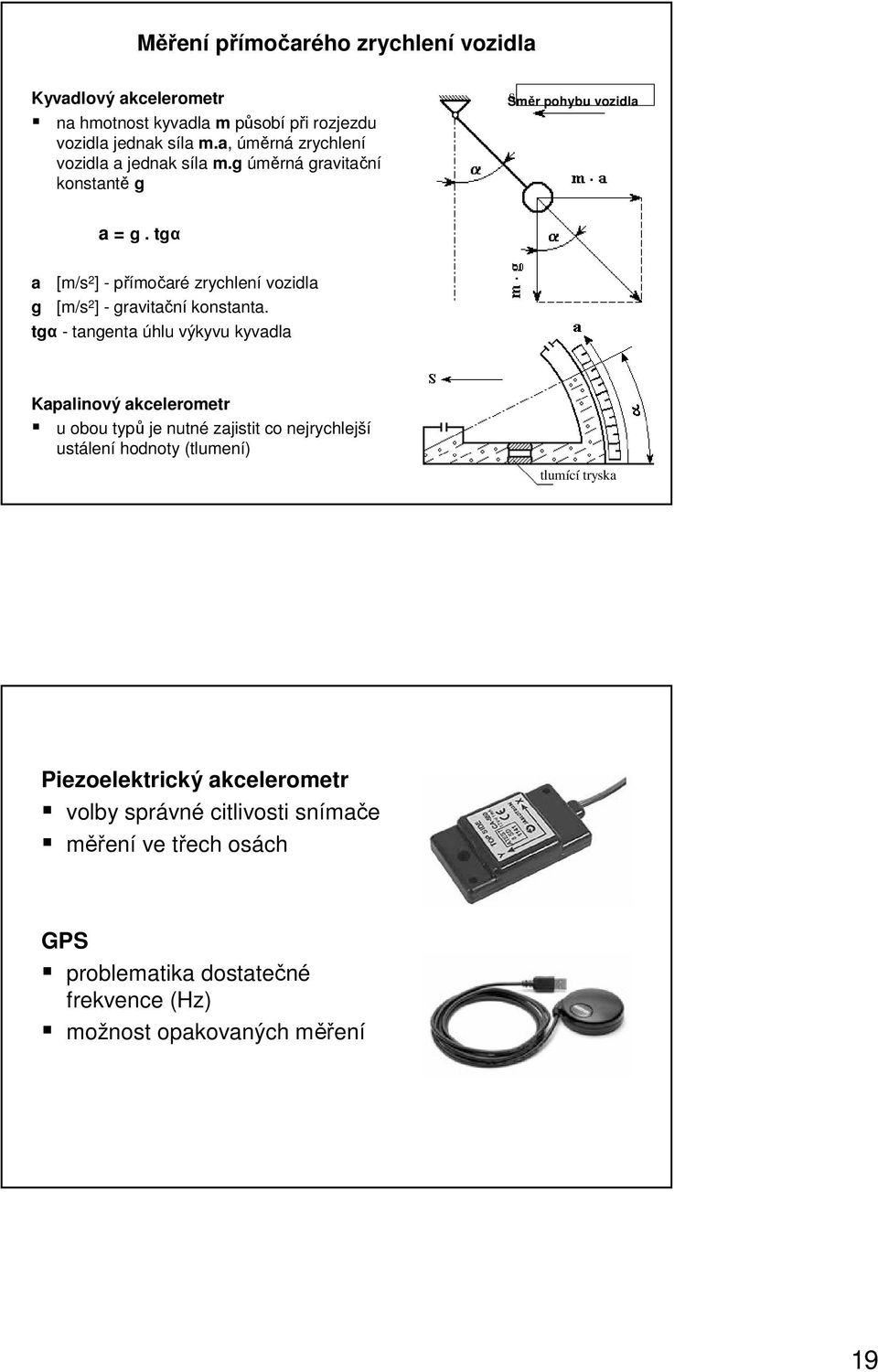 tgα a [m/s ] - přímočaré zrychlení vozidla g [m/s ] - gravitační konstanta.