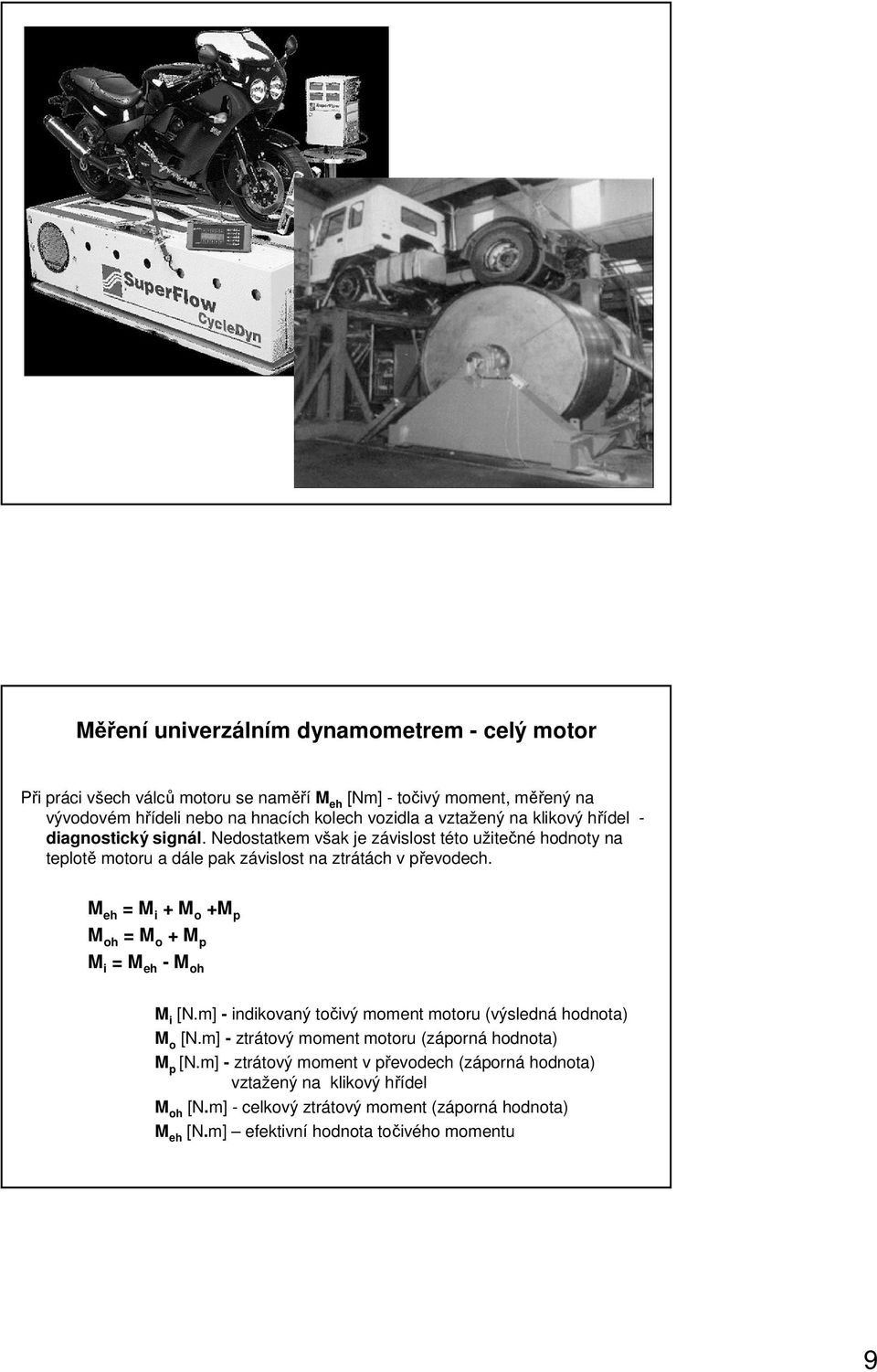 M eh = M i + M o +M p M oh = M o + M p M i = M eh - M oh M i [N.m] - indikovaný točivý moment motoru (výsledná hodnota) M o [N.
