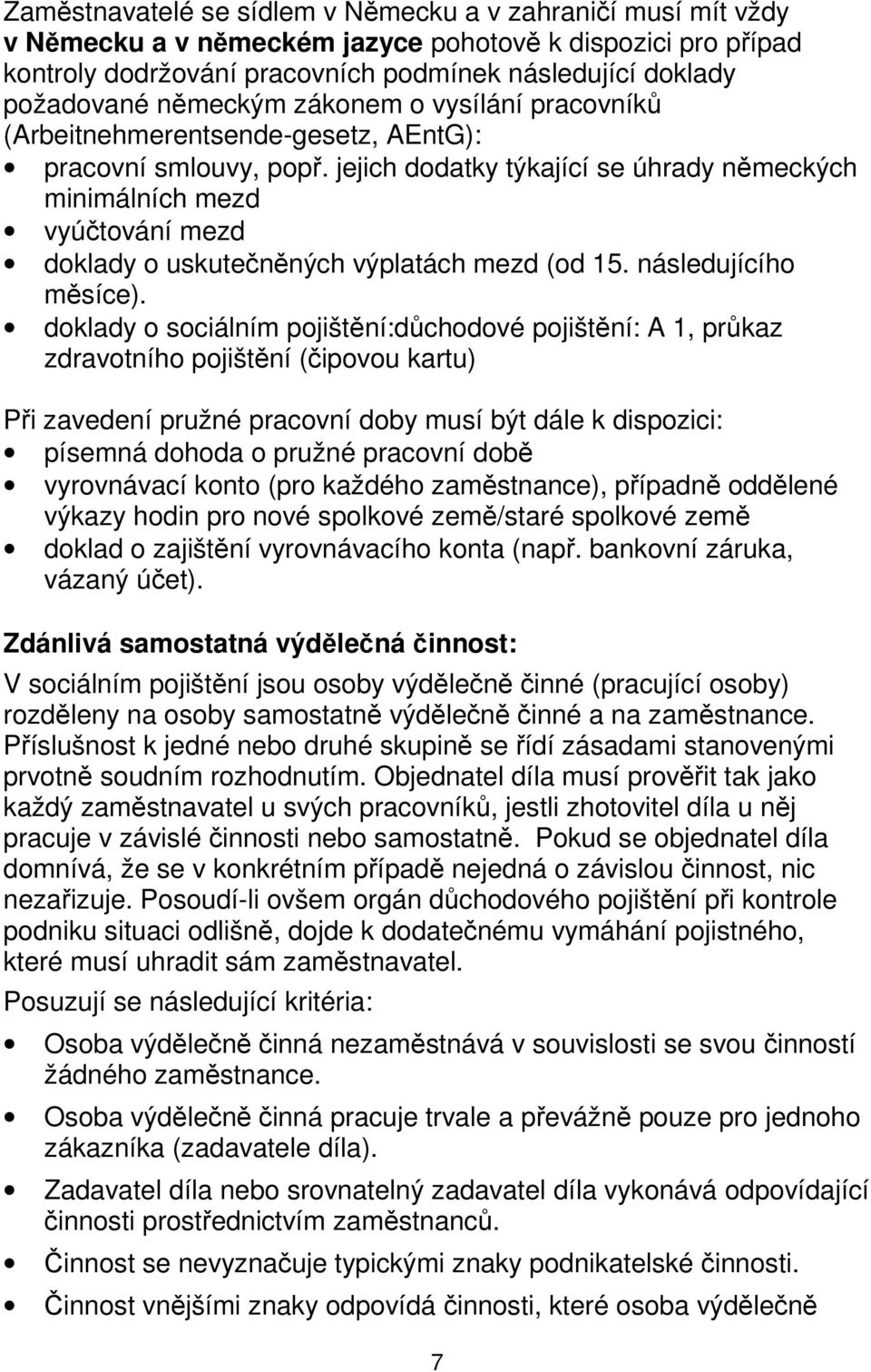 jejich dodatky týkající se úhrady německých minimálních mezd vyúčtování mezd doklady o uskutečněných výplatách mezd (od 15. následujícího měsíce).