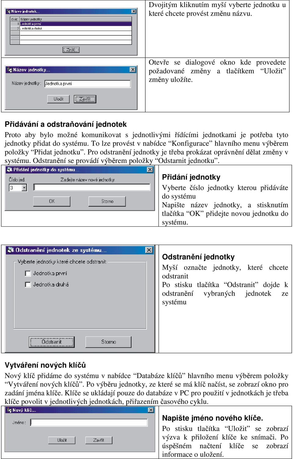 To lze provést v nabídce Konfigurace hlavního menu výběrem položky Přidat jednotku. Pro odstranění jednotky je třeba prokázat oprávnění dělat změny v systému.