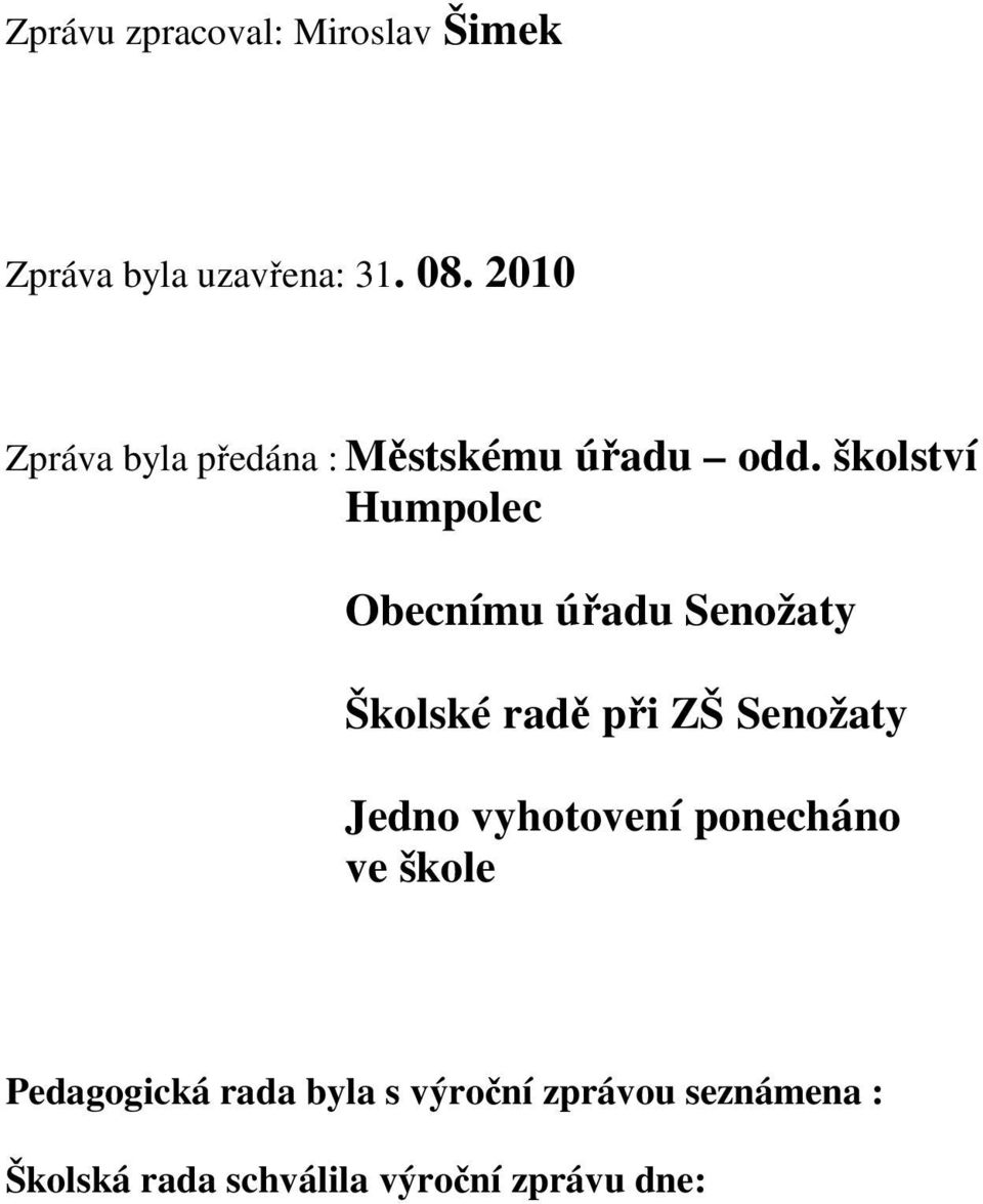 školství Humpolec Obecnímu úřadu Senožaty Školské radě při ZŠ Senožaty Jedno